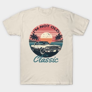 I'm Not Old I'm Classic T-Shirt